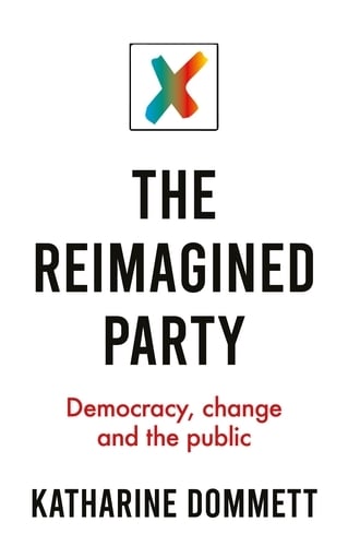 The Reimagined Party: Democracy, Change and the Public (Hardback)