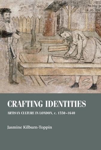 Crafting Identities: Artisan Culture in London, c. 1550–1640 - Studies in Design and Material Culture (Hardback)