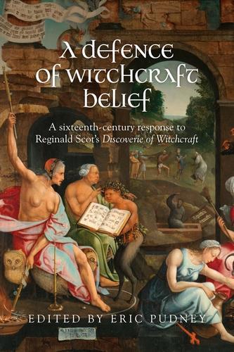 A Defence of Witchcraft Belief: A Sixteenth-Century Response to Reginald Scot's Discoverie of Witchcraft (Hardback)