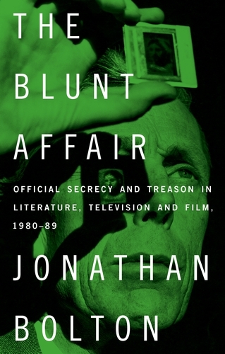 The Blunt Affair: Official Secrecy and Treason in Literature, Television and Film, 1980-89 (Hardback)