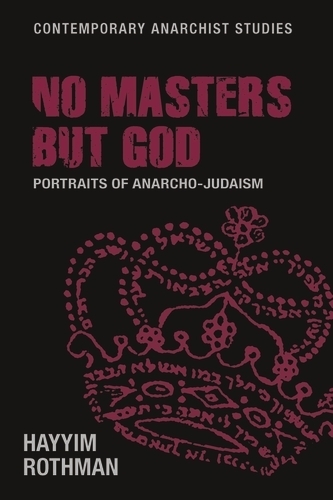 No Masters but God: Portraits of Anarcho-Judaism - Contemporary Anarchist Studies (Hardback)