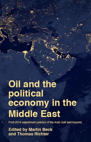 Oil and the Political Economy in the Middle East: Post-2014 Adjustment Policies of the Arab Gulf and Beyond (Hardback)
