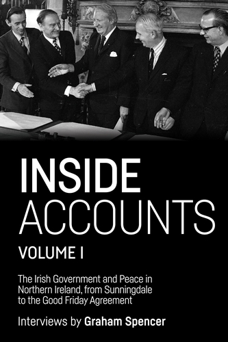 Inside Accounts, Volume I: The Irish Government and Peace in Northern Ireland, from Sunningdale to the Good Friday Agreement - Manchester University Press (Paperback)