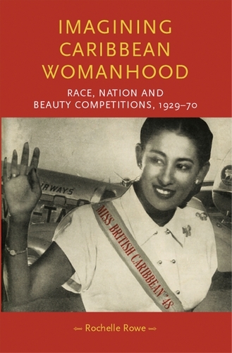 Imagining Caribbean Womanhood: Race, Nation and Beauty Competitions, 1929-70 - Gender in History (Paperback)