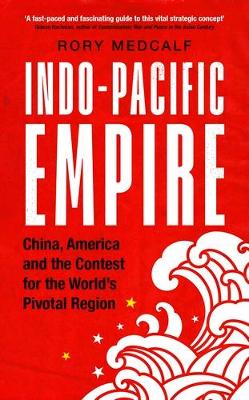 Indo-Pacific Empire: China, America and the Contest for the World's Pivotal Region - Manchester University Press (Hardback)