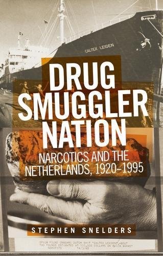 Drug Smuggler Nation: Narcotics and the Netherlands, 1920–1995 (Hardback)