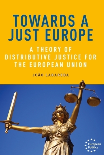 Towards a Just Europe: A Theory of Distributive Justice for the European Union - European Politics (Hardback)
