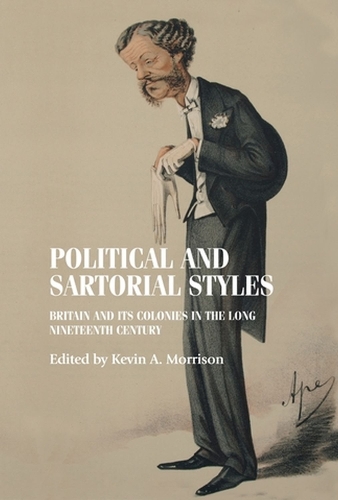 Political and Sartorial Styles: Britain and its Colonies in the Long Nineteenth Century - Studies in Design and Material Culture (Hardback)