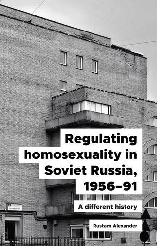 Regulating Homosexuality in Soviet Russia, 1956–91: A Different History (Hardback)