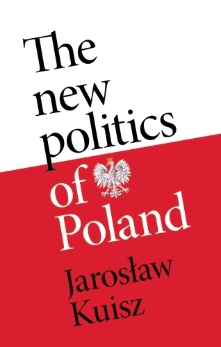 The New Politics of Poland: A Case of Post-Traumatic Sovereignty (Hardback)