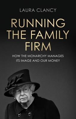 Running the Family Firm: How the Monarchy Manages its Image and Our Money (Paperback)