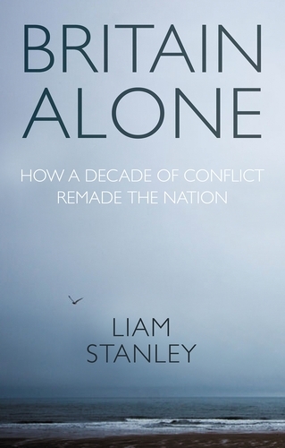 Britain Alone: How a Decade of Conflict Remade the Nation (Paperback)
