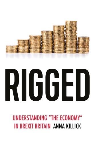 Rigged: Understanding 'the Economy' in Brexit Britain - Political Ethnography (Paperback)