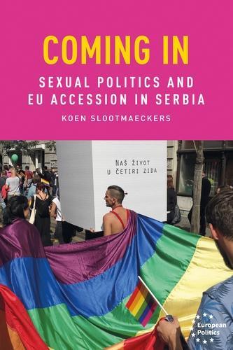 Coming in: Sexual Politics and Eu Accession in Serbia - European Politics (Hardback)
