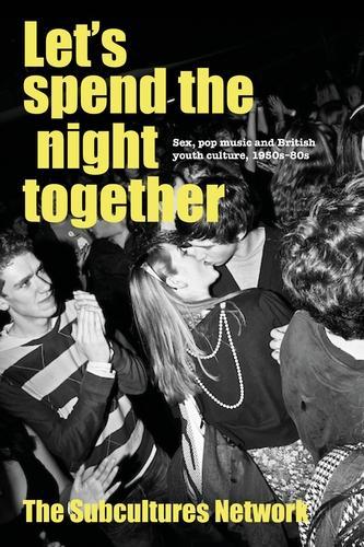 Let’S Spend the Night Together: Sex, Pop Music and British Youth Culture, 1950s–80s (Hardback)