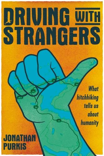 Driving with Strangers: What Hitchhiking Tells Us About Humanity (Hardback)