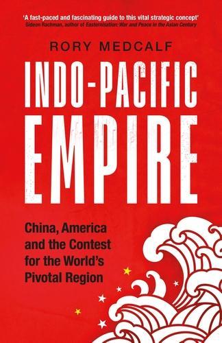 Indo-Pacific Empire: China, America and the Contest for the World's Pivotal Region - Manchester University Press (Paperback)
