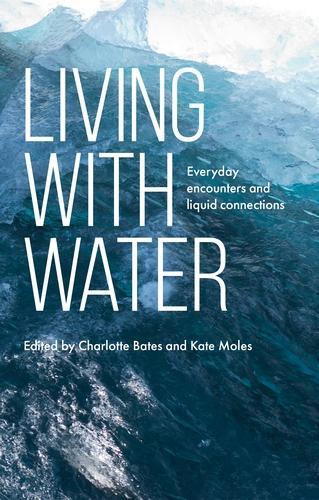 Living with Water: Everyday Encounters and Liquid Connections (Hardback)