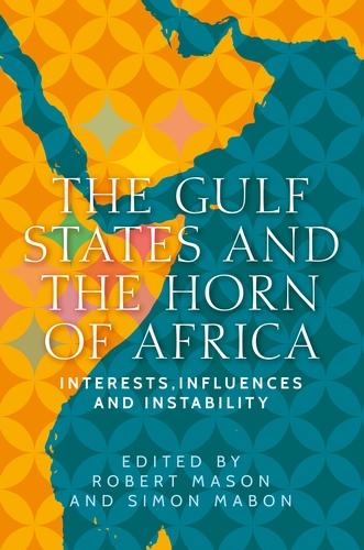 The Gulf States and the Horn of Africa: Interests, Influences and Instability - Identities and Geopolitics in the Middle East (Hardback)