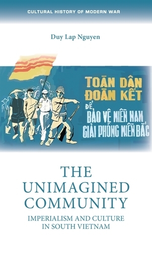 The Unimagined Community: Imperialism and Culture in South Vietnam - Cultural History of Modern War (Paperback)