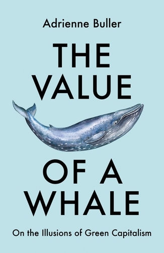 The Value of a Whale: On the Illusions of Green Capitalism (Paperback)