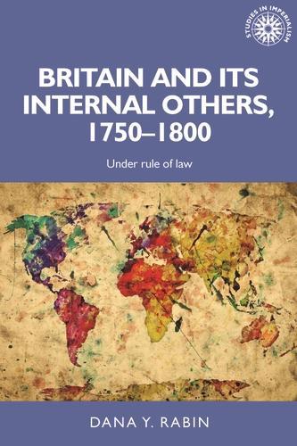 Britain and its Internal Others, 1750–1800: Under Rule of Law - Studies in Imperialism (Paperback)