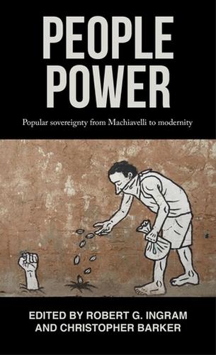 People Power: Popular Sovereignty from Machiavelli to Modernity (Hardback)