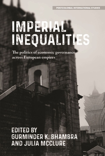 Imperial Inequalities: The Politics of Economic Governance Across European Empires - Postcolonial International Studies (Hardback)
