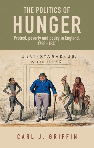 The Politics of Hunger: Protest, Poverty and Policy in England, c. 1750–c. 1840 (Paperback)