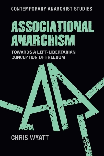 Associational Anarchism: Towards a Left-Libertarian Conception of Freedom - Contemporary Anarchist Studies (Hardback)