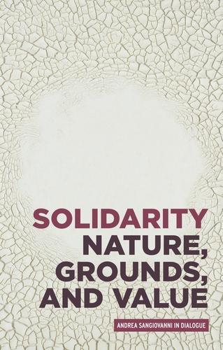 Solidarity: Nature, Grounds, and Value: Andrea Sangiovanni in Dialogue - Critical Powers (Hardback)