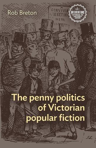 The Penny Politics of Victorian Popular Fiction - Interventions: Rethinking the Nineteenth Century (Paperback)