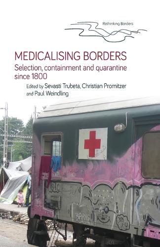 Medicalising Borders: Selection, Containment and Quarantine Since 1800 - Rethinking Borders (Paperback)