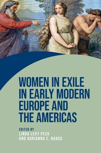 Women in Exile in Early Modern Europe and the Americas - Women on the Move (Hardback)