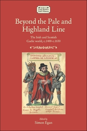 Beyond the Pale and Highland Line: The Irish and Scottish Gaelic World - Studies in Early Modern Irish History (Hardback)