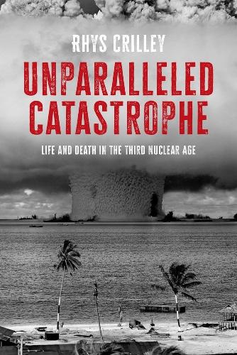 Unparalleled Catastrophe: Life and Death in the Third Nuclear Age (Paperback)