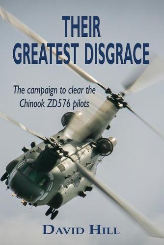 Their Greatest Disgrace - The campaign to clear the Chinook ZD576 Pilots (Paperback)