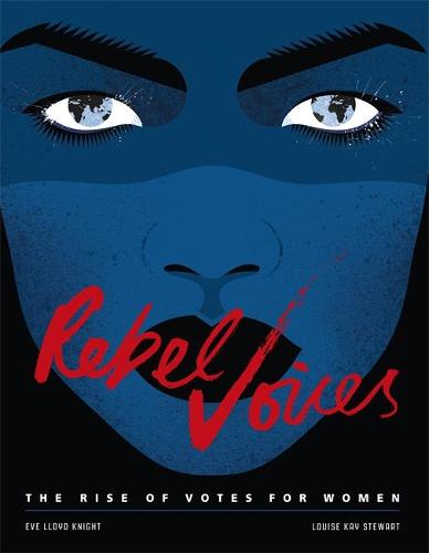 Rebel Voices: The Rise of Votes for Women (Hardback)