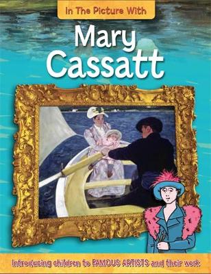 In the Picture With: Mary Cassatt - In the Picture with (Paperback)