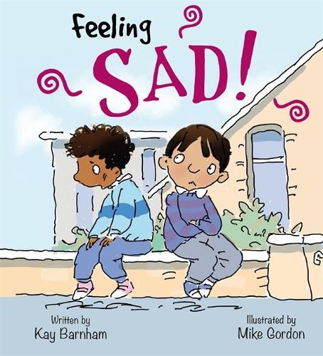 Feelings and Emotions: Feeling Sad - Feelings and Emotions (Hardback)
