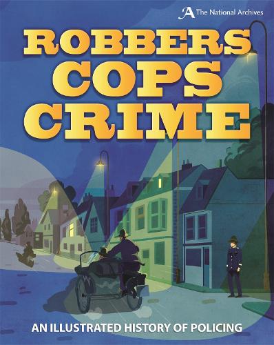 Robbers, Cops, Crime: An Illustrated History of Policing (Paperback)