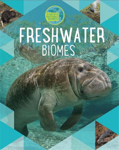 Earth's Natural Biomes: Freshwater - Earth's Natural Biomes (Paperback)