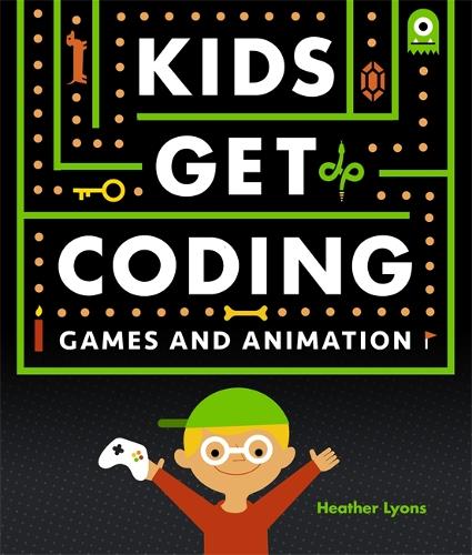 Kids Get Coding: Games and Animation - Kids Get Coding (Hardback)