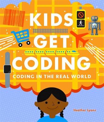 Kids Get Coding: Coding in the Real World - Kids Get Coding (Hardback)