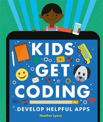 Kids Get Coding: Develop Helpful Apps - Kids Get Coding (Hardback)