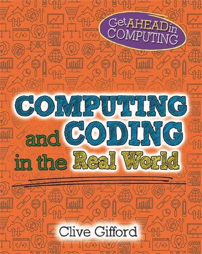 Get Ahead in Computing: Computing and Coding in the Real World - Get Ahead in Computing (Hardback)