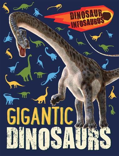 Dinosaur Infosaurus: Gigantic Dinosaurs - Dinosaur Infosaurus (Paperback)