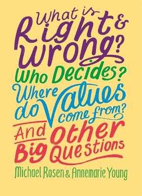 What is Right and Wrong? Who Decides? Where Do Values Come From? And Other Big Questions - And Other Big Questions (Paperback)