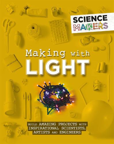 Science Makers: Making with Light - Science Makers (Paperback)