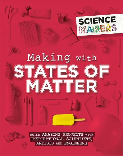 Science Makers: Making with States of Matter - Science Makers (Paperback)